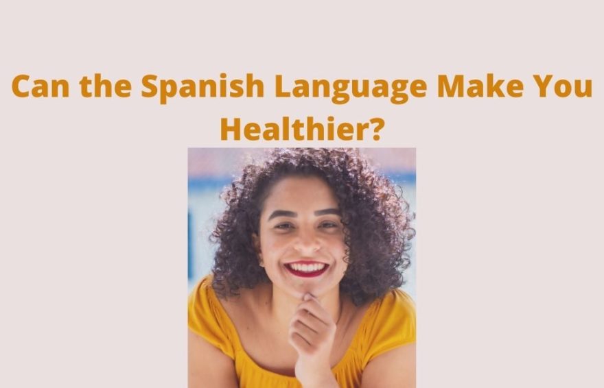Can the Spanish Language Make You Healthier